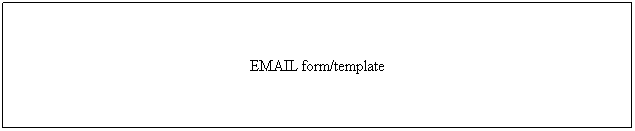 Text Box: EMAIL form/template
